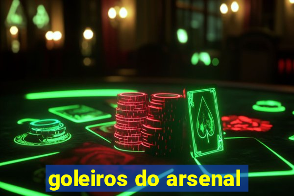 goleiros do arsenal